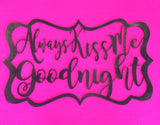 Always Kiss Me Goodnight (Home Decor, Wall Art, Metal Art)