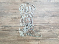 Blame It All On My Roots Boot (Home Decor, Wall Art, Metal Art, {Can Be Personalized})