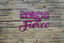 Though she but little she is Fierce Metal Art Sign