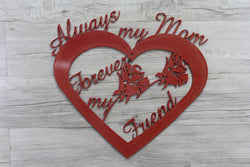 Always my Mom Forever my Friend Sign