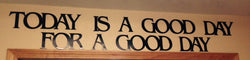 Today is a good day for a good day